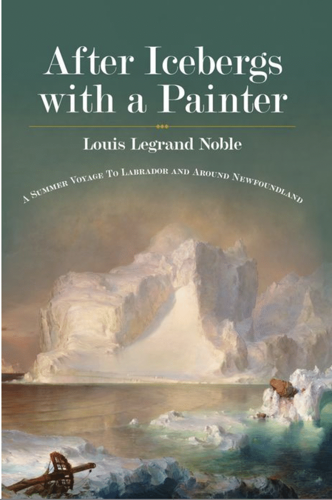 Louis Legrand Noble's fascinating and highly readable account of his hunt for icebergs with Frederic Church